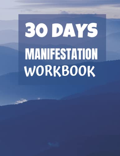 30 DAYS MANIFESTATION WORKBOOK: Size – 8.5 by 11 inches – 88 Pages – entrepreneurs, home makers, students, teachers, professionals, small business … college students, parents ,mentors, coaches