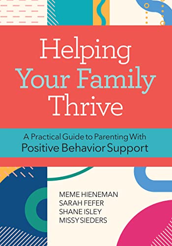 Helping Your Family Thrive: A Practical Guide to Parenting With Positive Behavior Support