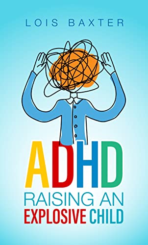 ADHD Raising an Explosive Child: A Beginner’s Guide on Positive Parenting Kids and ADHD for parents to Reduce Stress with Self-Care and Emotional Control Strategy (ADHD and Me Book 1)