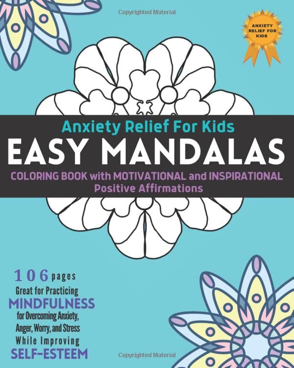 Anxiety Relief For Kids Book: Easy Mandalas Coloring Book For Kids With Motivational And Inspirational Positive Affirmations for Practicing … While Improving Self-Esteem (Child Mind)