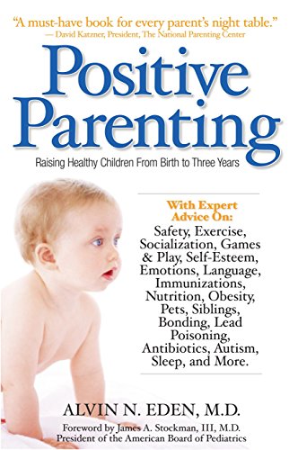 Positive Parenting: Raising Healthy Children From Birth to Three Years