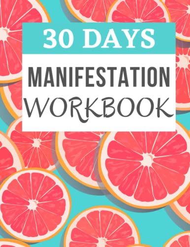 30 DAYS MANIFESTATION WORKBOOK: Size – 8.5 by 11 inches – 88 Pages – Entrepreneurs, housewives, students, teachers, professionals, Business owners, … college students, parents ,mentors, coaches