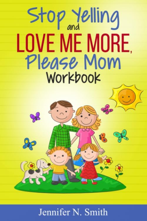 Stop Yelling And Love Me More, Please Mom Workbook (Happy Mom)