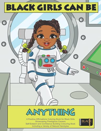 Black Girls Can Be Anything: A Positive Affirmations Coloring Book for Black Girls Showcasing Prestigious Careers: Self-Esteem and Confidence Building … Hairstyles (Coloring Books for Black Girls)