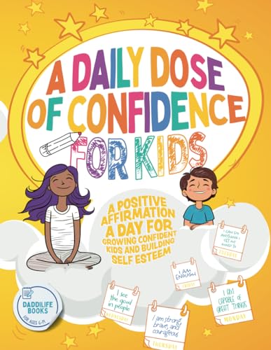 A Daily Dose of Confidence For Kids: A Positive Affirmation A Day For Growing Confident Kids and Building Self Esteem