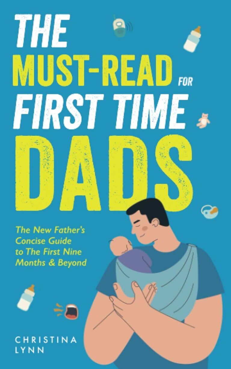 THE Must-Read for First Time Dads: The New Father’s Concise Guide to The First Nine Months & Beyond