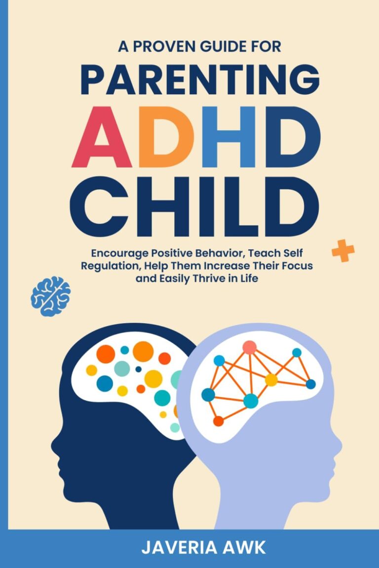 Parenting ADHD Child A Proven Guide: Encourage Positive Behavior Teach Self Regulation and Help Them Increase their Focus and easily thrive in life