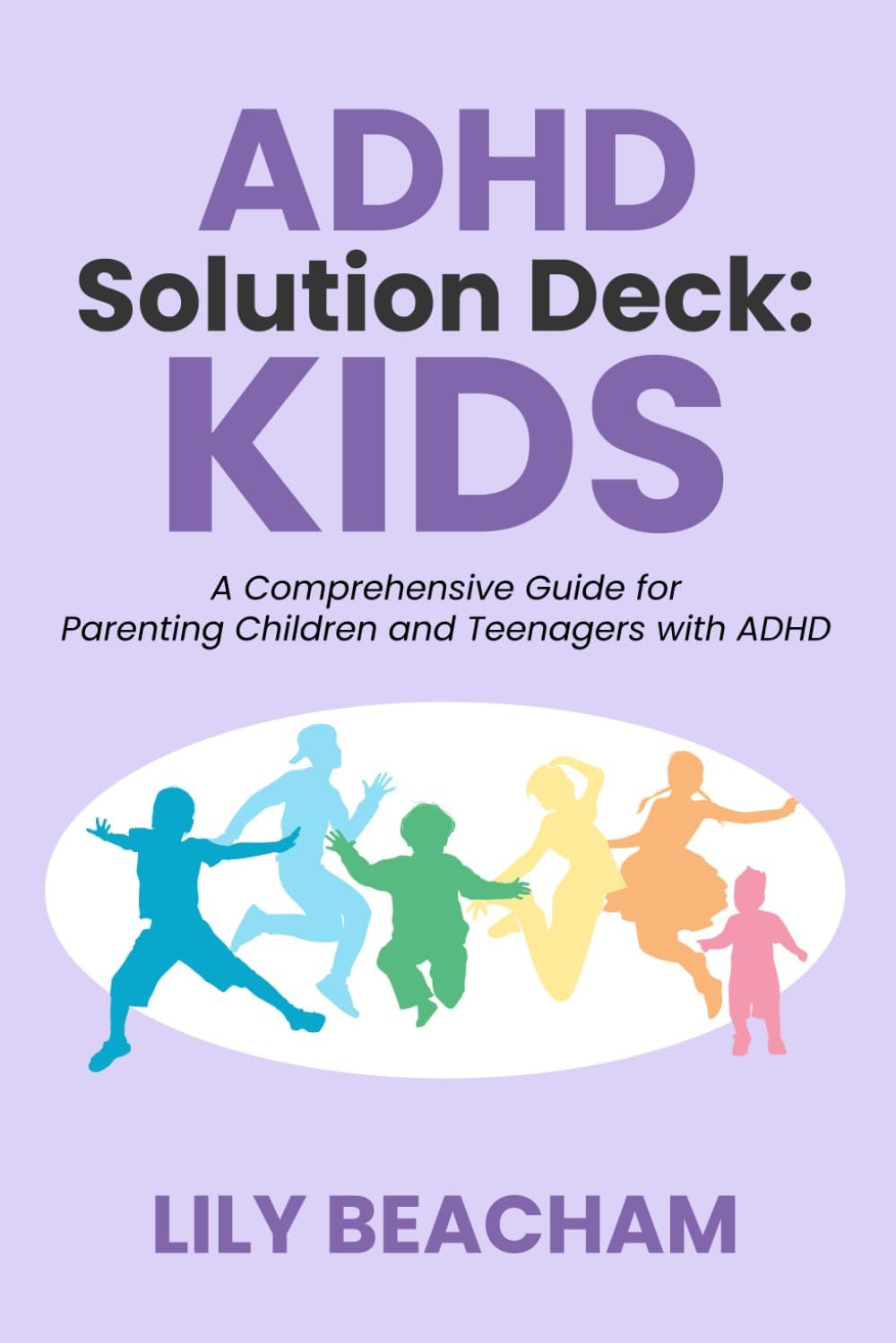 ADHD Solution Deck: Kids: A Comprehensive Guide for Parenting Children and Teenagers with ADHD