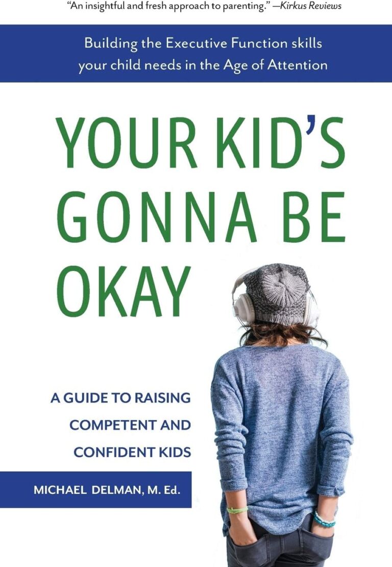 Your Kid’s Gonna Be Okay: Building the Executive Function Skills Your Child Needs in the Age of Attention