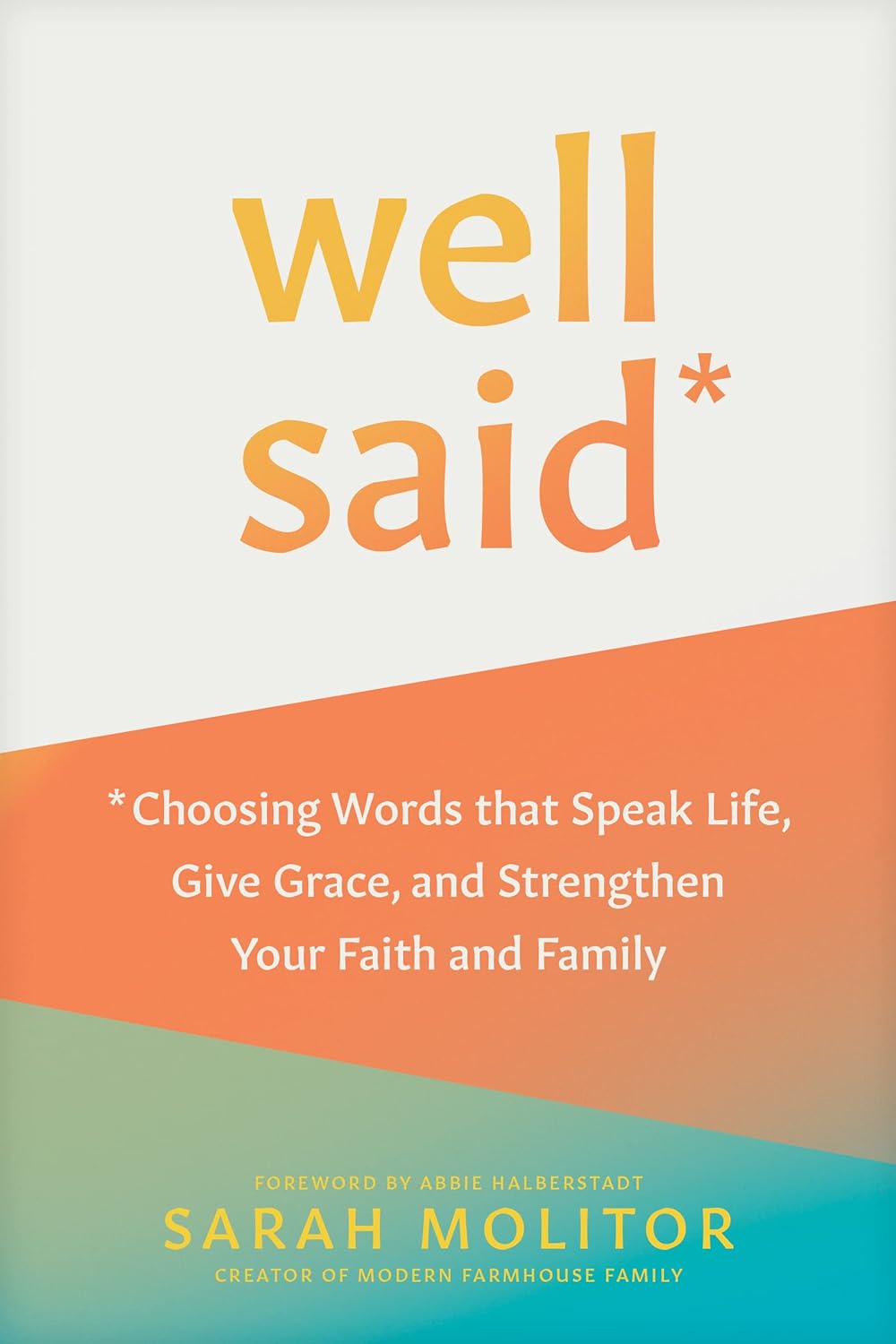 Well Said: Choosing Words that Speak Life, Give Grace, and Strengthen Your Faith and Family