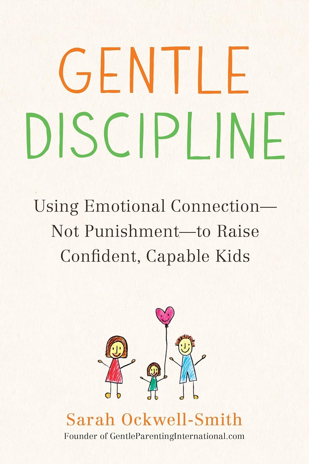 Gentle Discipline: Using Emotional Connection–Not Punishment–to Raise Confident, Capable Kids