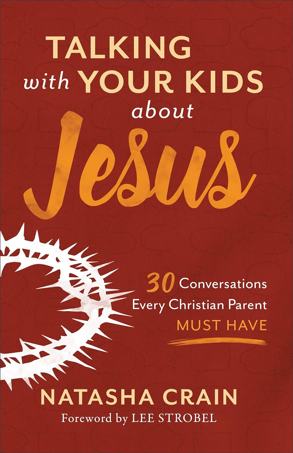 Talking with Your Kids about Jesus: 30 Conversations Every Christian Parent Must Have