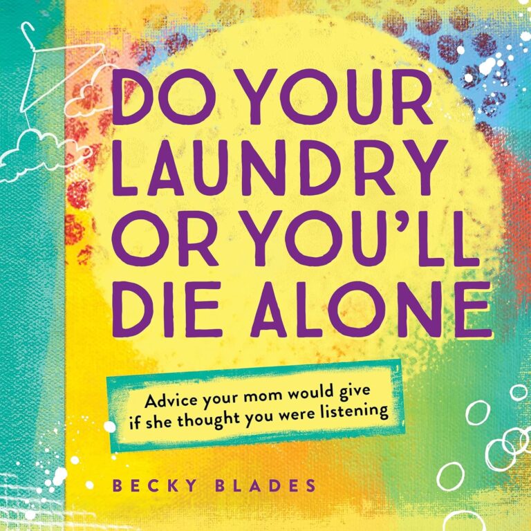 Do Your Laundry or You’ll Die Alone, Advice Your Mom Would Give if She Thought You Were Listening (A Fun and Inspiring Gift for Teen Girls, Daughters, or College-Bound Students)