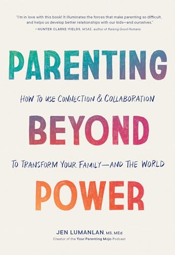 Parenting Beyond Power: How to Use Connection and Collaboration to Transform Your Family–and the World