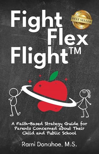 Fight Flex Flight™: A Faith-Based Strategy Guide for Parents Concerned about Their Child and Public School