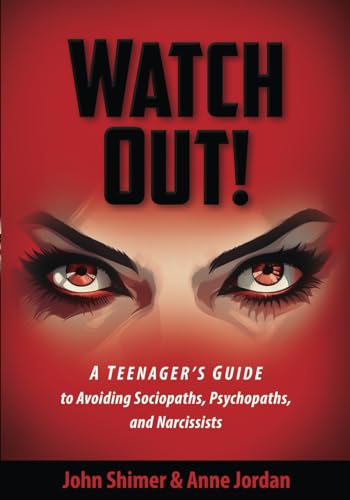 WATCH OUT!: A Teenager’s Guide to Avoiding Sociopaths, Psychopaths, and Narcissists