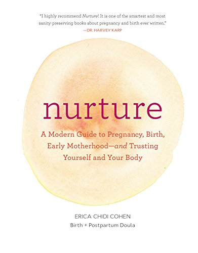 Nurture: A Modern Guide to Pregnancy, Birth, Early Motherhood―and Trusting Yourself and Your Body