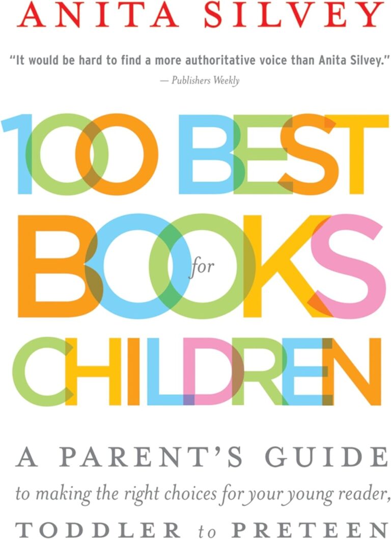 100 Best Books for Children: A Parent’s Guide to Making the Right Choices for Your Young Reader, Toddler to Preteen